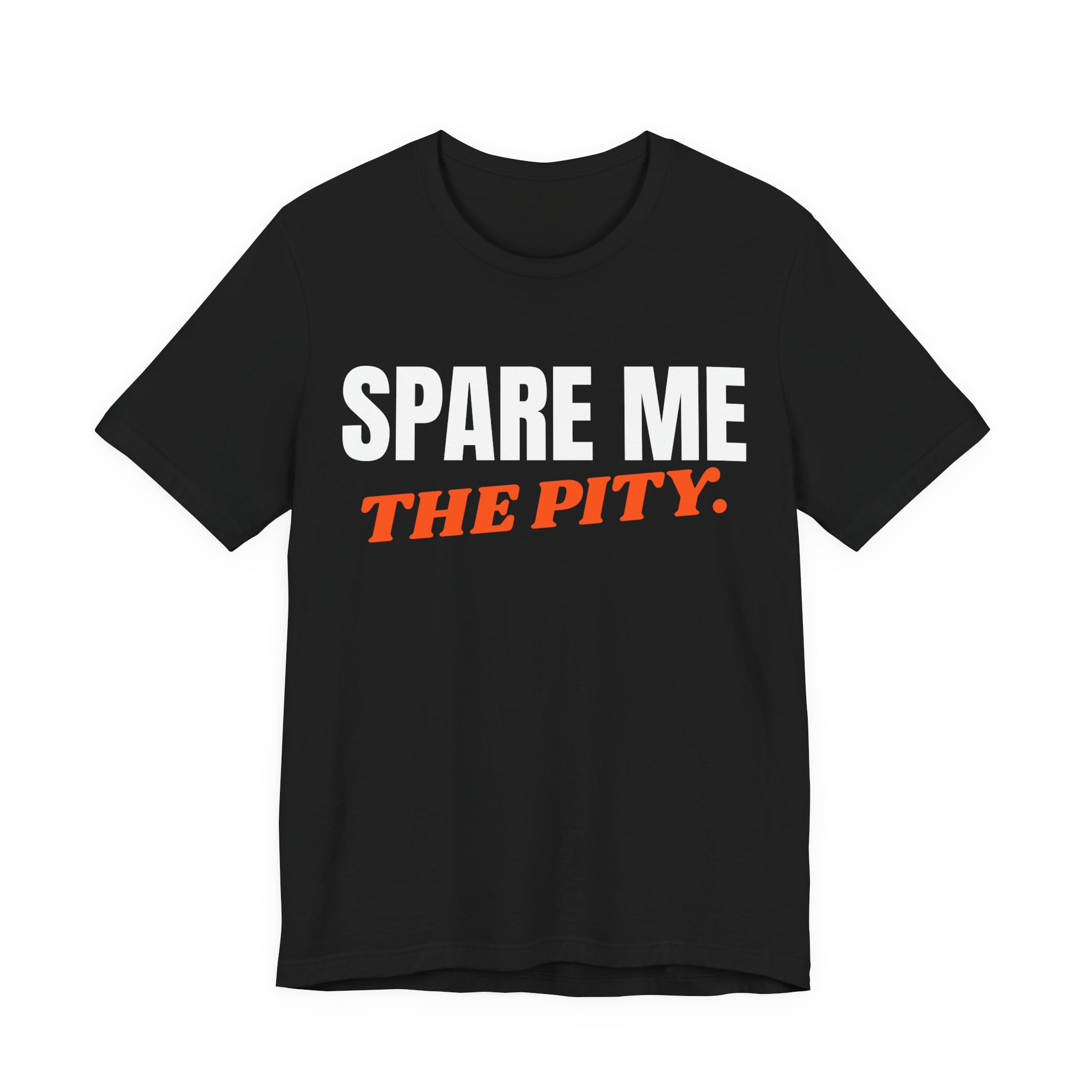 Spare Me the Pity T-Shirt