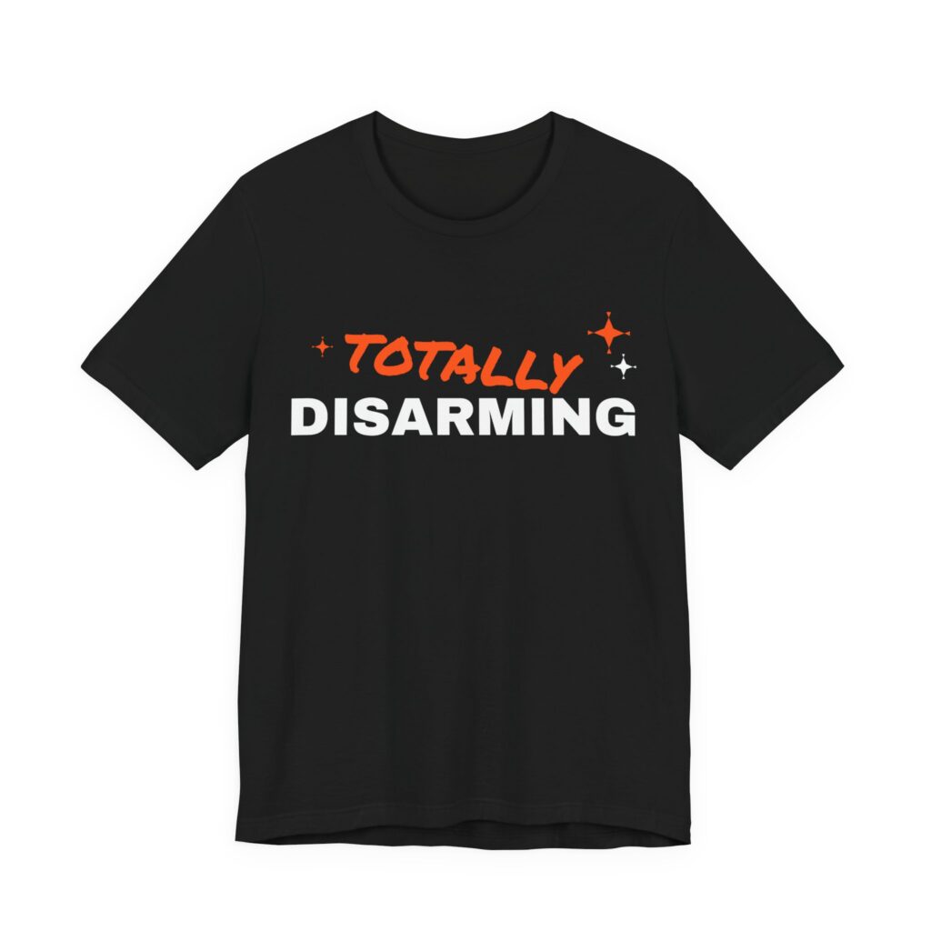 Totally Disarming T-Shirt