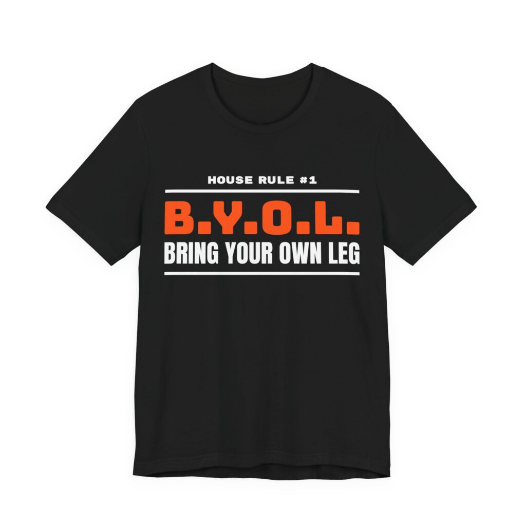 Bring Your Own Leg T-Shirt