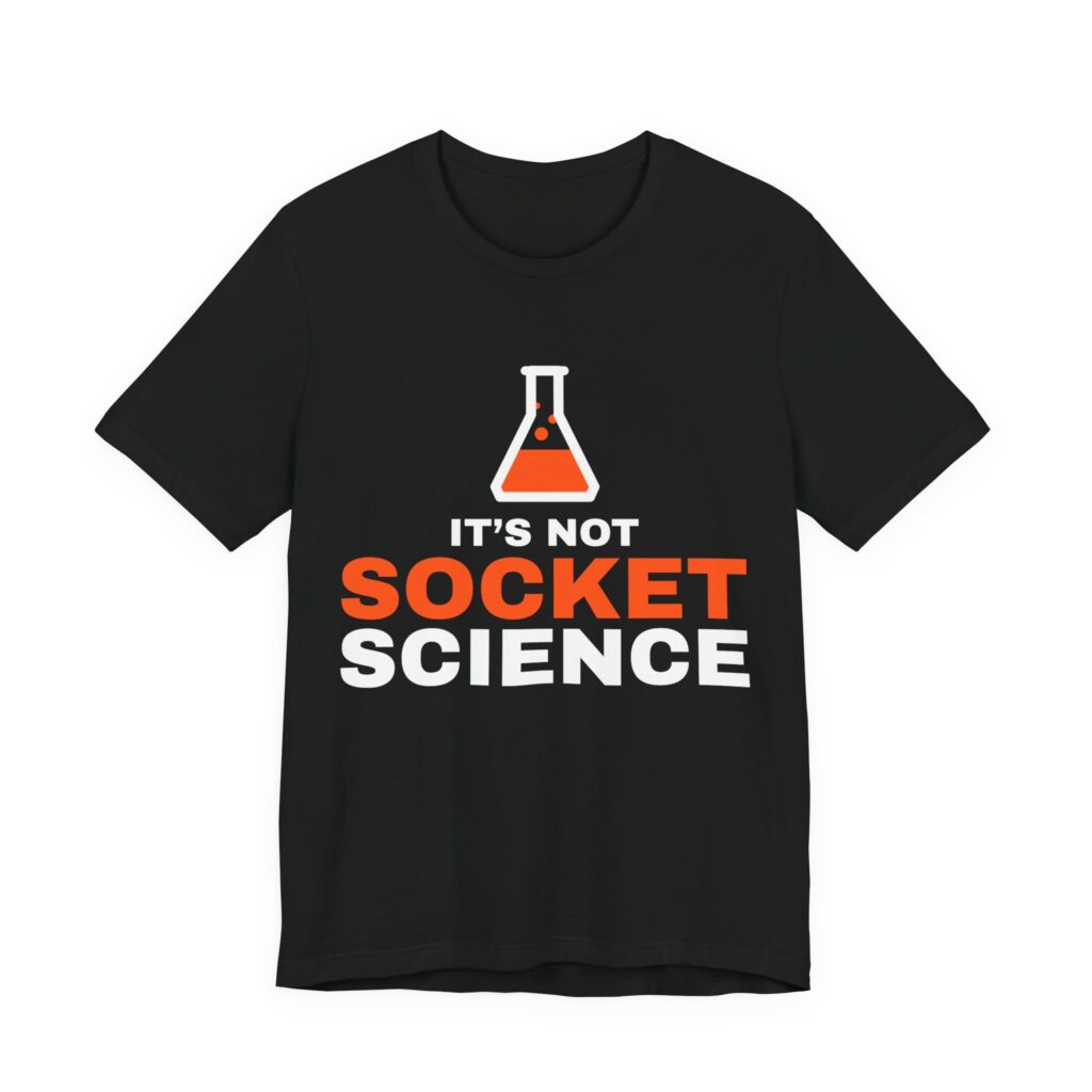 It's Not Socket Science T-Shirt